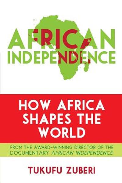 african-independence-how-africa-shapes-the-world-worldcat