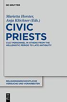 Civic priests : cult personnel in Athens from the Hellenistic period to Late Antiquity