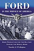 Ford in the service of America : mass production... by  Timothy J O'Callaghan 
