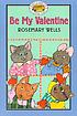 Be my valentine by Rosemary Wells