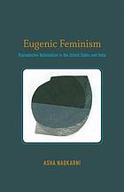Eugenic feminism : reproductive nationalism in the United States and India