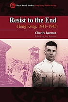 Resist to the end : Hong Kong, 1941-1945