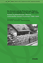 Die Schweiz und die Philanthropie Reform, soziale Vulnerabilität und Macht (1850-1930) = Suisse et philanthropie