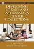 Developing library and information center collections by  G  Edward Evans 