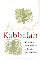 The essential Kabbalah : a treasury of Jewish mysticism for everyday spiritual guidance