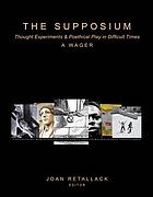 The Supposium : thought experiments & poethical play in difficult times