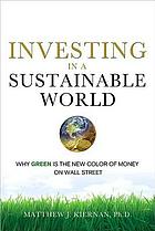 Investing in a sustainable world : why GREEN is the new color of money on Wall Street