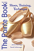The pointe book shoes, training & technique door Janice Barringer