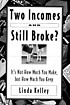 Two incomes and still broke? : it's not how much... by  Linda Kelley 
