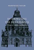 Interpreting the Renaissance : princes, cities, architects