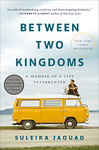 Between Two Kingdoms : A Memoir of a Life Interrupted.