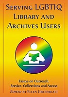 Serving LGBTIQ library and archives users : essays on outreach, service, collections and access