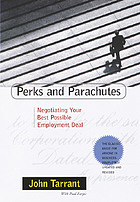 Perks and parachutes : negotiating your best possible employment deal, from salary and bonus to benefits and protection