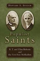 Populist saints : B.T. and Ellen Roberts and the first Free Methodists