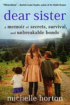 Dear sister : a memoir of secrets, survival, and unbreakable bonds