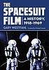 The spacesuit film : a history, 1918-1969 by  Gary Westfahl 