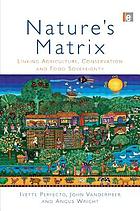 Nature's matrix : linking agriculture, conservation and food sovereignty