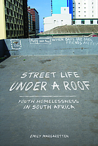 Street life under a roof : youth homelessness in South Africa