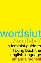 Wordslut : a Feminist Guide to Taking Back the English Language.