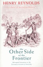The Other Side of the Frontier : Aboriginal Resistance to the European invasion of Australia.