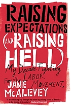 Raising expectations (and raising hell) : my decade fighting for the labor movement