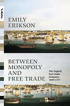 Between monopoly and free trade : the English East India Company, 1600-1757