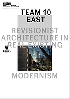Team 10 East revisionist architecture in real existing modernism