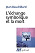L'échange symbolique et la mort by Jean Baudrillard