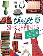 Thrift shopping : discovering bargains and hidden treasures
