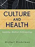 Culture and health : applying medical anthropology by  Michael Winkelman 