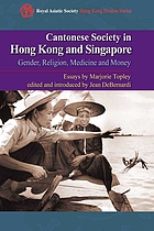 Cantonese Society in Hong Kong and Singapore : Gender, Religion, Medicine and Money.