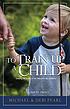 To train up a child by  Michael Pearl 