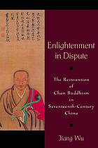 Enlightenment in dispute : the reinvention of Chan Buddhism in seventeenth-century China