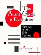 The avant-garde in exhibition : new art in the 20th century