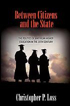 Between citizens and the state the politics of American higher education in the 20th century