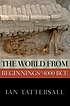 The world from beginnings to 4000 BCE by  Ian Tattersall 