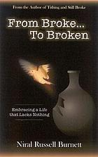 From broke ... to broken : embracing a life that lacks nothing
