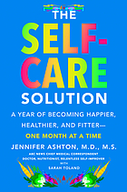 The self-care solution : a year of becoming happier, healthier, and fitter - one month at a time