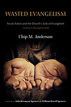 Wasted evangelism : social action and the church's task of evangelism : a journey in the Gospel of Mark