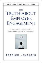 The truth about employee engagement : a fable about addressing the three root causes of job misery