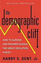 The demographic cliff : how to survive and prosper during the great deflation ahead