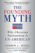 The founding myth : why Christian nationalism is un-American