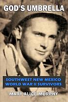 God's umbrella : southwest New Mexico World War II survivors
