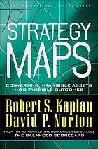 Strategy maps : converting intangible assets into tangible outcomes