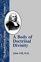 A body of doctrinal divinity, or, A system of evangelical truths, deduced from the sacred scriptures