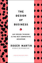 The design of business : why design thinking is the next competitive advantage