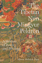 The Tibetan nun Mingyur Peldrön : a woman of power and privilege
