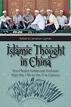 Islamic thought in China : sino-muslim intellectual evolution from the 17th to the 21st Century