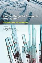 Human subjects research regulation : perspectives on the future