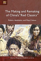 The Making and Remaking of Chinaâ#x80 ; #x99 ; s â#x80 ; #x9C ; Red Classicsâ#x80 ; #x9D : Politics, Aesthetics, and Mass Culture